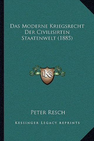 Książka Das Moderne Kriegsrecht Der Civilisirten Staatenwelt (1885) Peter Resch