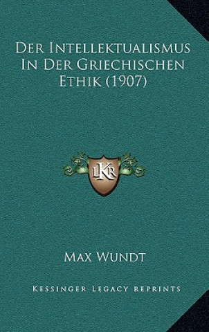 Buch Der Intellektualismus In Der Griechischen Ethik (1907) Max Wundt