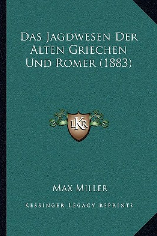 Kniha Das Jagdwesen Der Alten Griechen Und Romer (1883) Max Miller