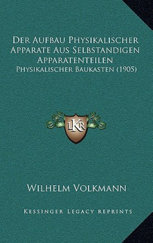 Knjiga Der Aufbau Physikalischer Apparate Aus Selbstandigen Apparatenteilen: Physikalischer Baukasten (1905) Wilhelm Volkmann