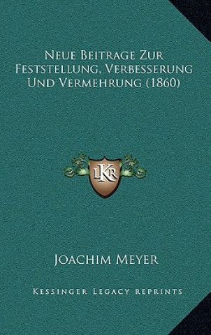 Kniha Neue Beitrage Zur Feststellung, Verbesserung Und Vermehrung (1860) Joachim Meyer