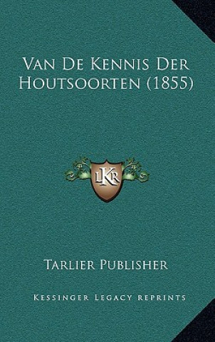 Kniha Van De Kennis Der Houtsoorten (1855) Tarlier Publisher