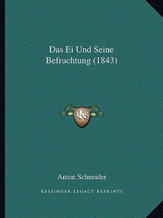 Kniha Das Ei Und Seine Befruchtung (1843) Anton Schneider