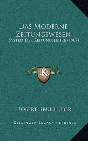 Knjiga Das Moderne Zeitungswesen: System Der Zeitungslehre (1907) Robert Brunhuber