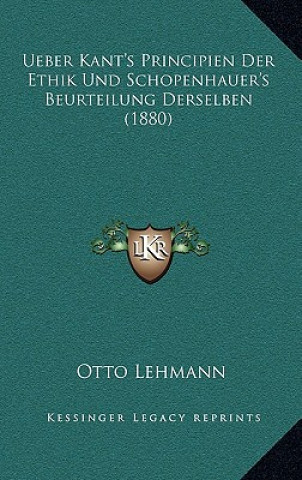 Książka Ueber Kant's Principien Der Ethik Und Schopenhauer's Beurteilung Derselben (1880) Otto Lehmann