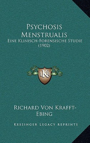 Book Psychosis Menstrualis: Eine Klinisch-Forensische Studie (1902) Richard Von Krafft-Ebing