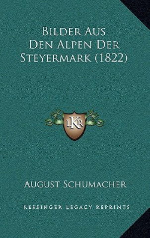 Kniha Bilder Aus Den Alpen Der Steyermark (1822) August Schumacher