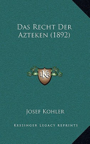 Kniha Das Recht Der Azteken (1892) Josef Kohler