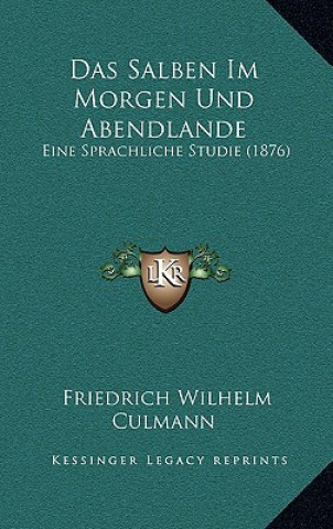 Book Das Salben Im Morgen Und Abendlande: Eine Sprachliche Studie (1876) Friedrich Wilhelm Culmann