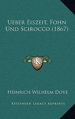 Buch Ueber Eiszeit, Fohn Und Scirocco (1867) Heinrich Wilhelm Dove