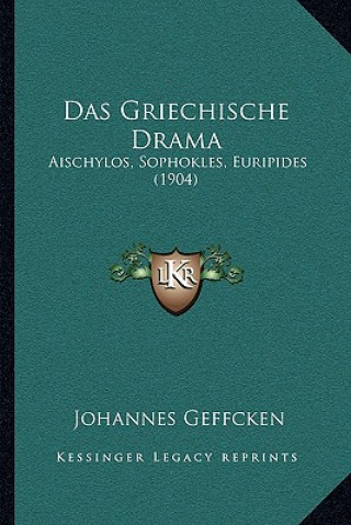 Carte Das Griechische Drama: Aischylos, Sophokles, Euripides (1904) Johannes Geffcken