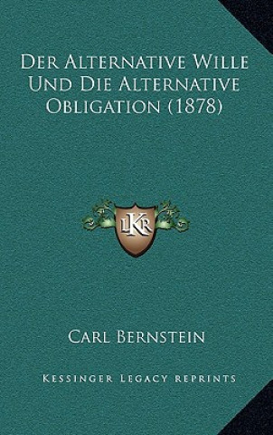 Kniha Der Alternative Wille Und Die Alternative Obligation (1878) Carl Bernstein