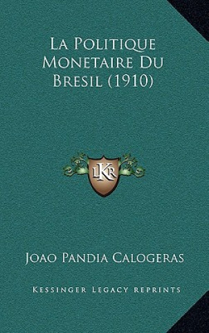 Buch La Politique Monetaire Du Bresil (1910) Joao Pandia Calogeras