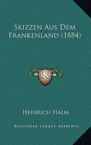 Könyv Skizzen Aus Dem Frankenland (1884) Heinrich Halm