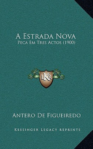 Kniha A Estrada Nova: Peca Em Tres Actos (1900) Antero De Figueiredo