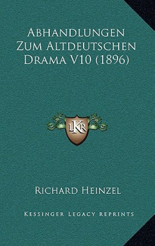 Книга Abhandlungen Zum Altdeutschen Drama V10 (1896) Richard Heinzel