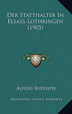 Knjiga Der Statthalter In Elsass-Lothringen (1905) Alfons Rudolph