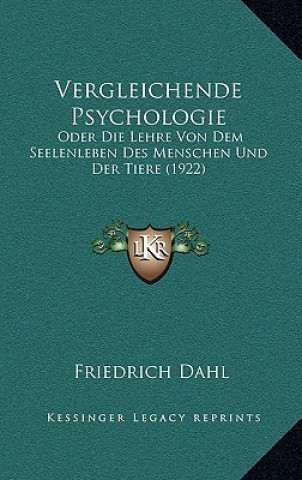 Kniha Vergleichende Psychologie: Oder Die Lehre Von Dem Seelenleben Des Menschen Und Der Tiere (1922) Friedrich Dahl