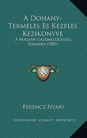 Kniha A Dohany-Termeles Es Kezeles Kezikonyve: A Magyar Gazdakozonseg Szamara (1881) Ferencz Nyary