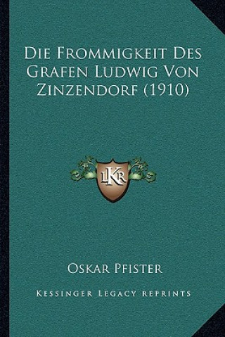 Książka Die Frommigkeit Des Grafen Ludwig Von Zinzendorf (1910) Oskar Pfister