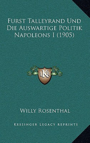 Książka Furst Talleyrand Und Die Auswartige Politik Napoleons I (1905) Willy Rosenthal