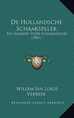 Carte De Hollandsche Schaakspeler: Een Zakboek Voor Schaakspelers (1861) Willem Jan Louis Verbeek