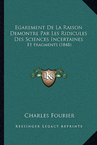 Knjiga Egarement De La Raison Demontre Par Les Ridicules Des Sciences Incertaines: Et Fragments (1848) Charles Fourier