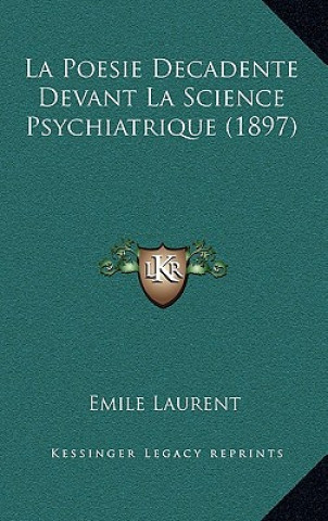 Книга La Poesie Decadente Devant La Science Psychiatrique (1897) Emile Laurent