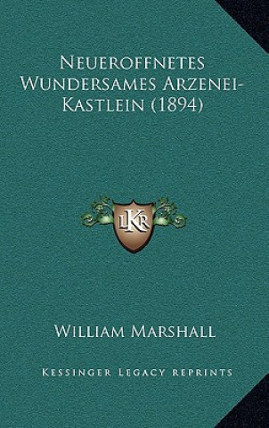 Kniha Neueroffnetes Wundersames Arzenei-Kastlein (1894) William Marshall