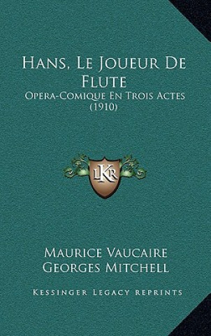 Książka Hans, Le Joueur De Flute: Opera-Comique En Trois Actes (1910) Maurice Vaucaire