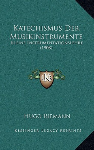 Kniha Katechismus Der Musikinstrumente: Kleine Instrumentationslehre (1908) Hugo Riemann