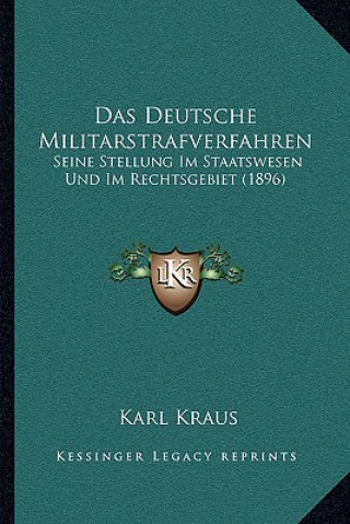 Carte Das Deutsche Militarstrafverfahren: Seine Stellung Im Staatswesen Und Im Rechtsgebiet (1896) Karl Kraus