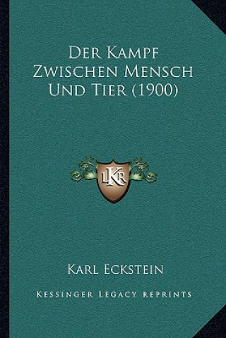 Kniha Der Kampf Zwischen Mensch Und Tier (1900) Karl Eckstein