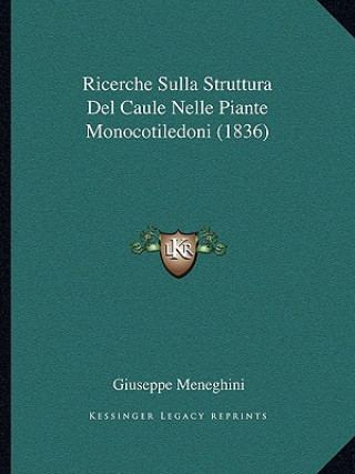 Kniha Ricerche Sulla Struttura Del Caule Nelle Piante Monocotiledoni (1836) Giuseppe Meneghini