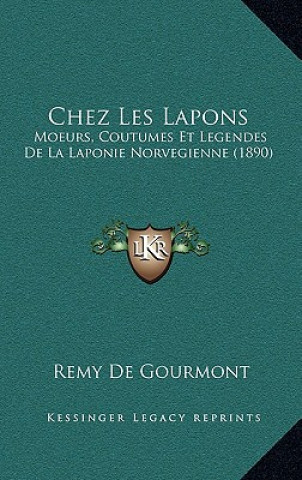Carte Chez Les Lapons: Moeurs, Coutumes Et Legendes De La Laponie Norvegienne (1890) Remy de Gourmont
