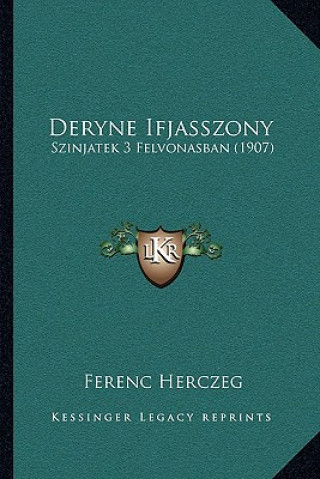 Carte Deryne Ifjasszony: Szinjatek 3 Felvonasban (1907) Ferenc Herczeg