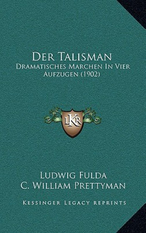 Kniha Der Talisman: Dramatisches Marchen In Vier Aufzugen (1902) Ludwig Fulda