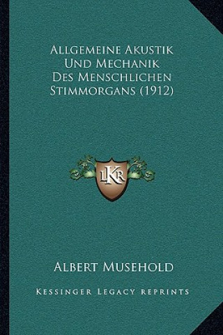 Carte Allgemeine Akustik Und Mechanik Des Menschlichen Stimmorgans (1912) Albert Musehold