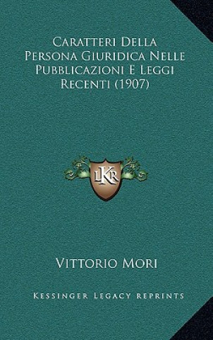 Könyv Caratteri Della Persona Giuridica Nelle Pubblicazioni E Leggi Recenti (1907) Vittorio Mori
