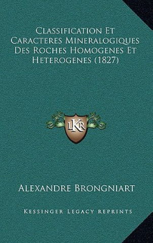 Kniha Classification Et Caracteres Mineralogiques Des Roches Homogenes Et Heterogenes (1827) Alexandre Brongniart
