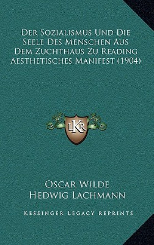 Kniha Der Sozialismus Und Die Seele Des Menschen Aus Dem Zuchthaus Zu Reading Aesthetisches Manifest (1904) Oscar Wilde