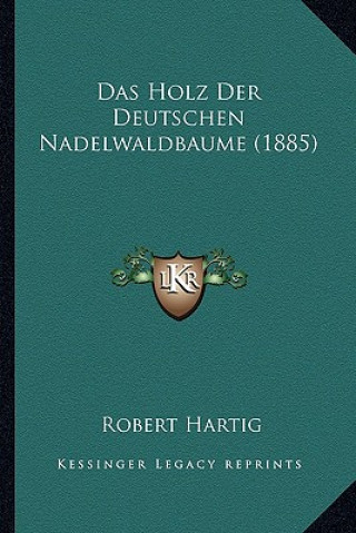 Carte Das Holz Der Deutschen Nadelwaldbaume (1885) Robert Hartig
