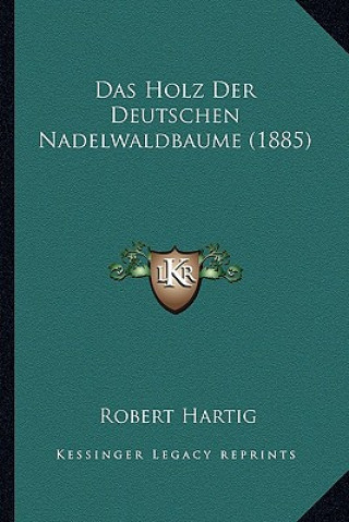 Kniha Das Holz Der Deutschen Nadelwaldbaume (1885) Robert Hartig