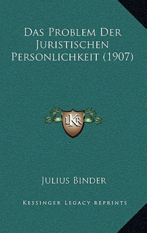 Kniha Das Problem Der Juristischen Personlichkeit (1907) Julius Binder