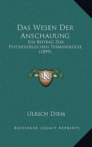 Buch Das Wesen Der Anschauung: Ein Beitrag Zur Psychologischen Terminologie (1899) Ulrich Diem