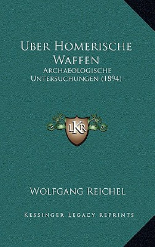 Kniha Uber Homerische Waffen: Archaeologische Untersuchungen (1894) Wolfgang Reichel