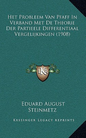 Kniha Het Probleem Van Pfaff In Verband Met De Theorie Der Partieele Differentiaal Vergelijkingen (1908) Eduard August Steinmetz