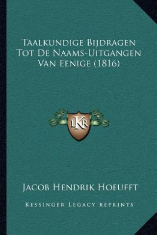 Kniha Taalkundige Bijdragen Tot De Naams-Uitgangen Van Eenige (1816) Jacob Hendrik Hoeufft