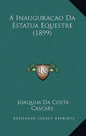Libro A Inauguracao Da Estatua Equestre (1899) Joaquim Da Costa Cascaes
