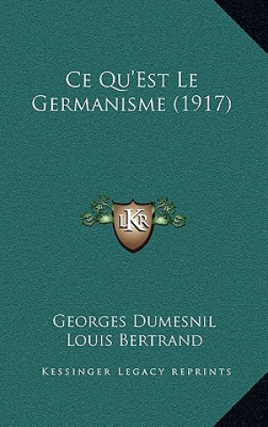 Kniha Ce Qu'Est Le Germanisme (1917) Georges Dumesnil